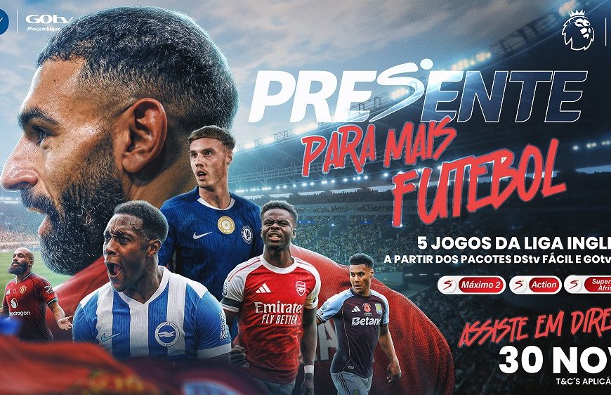 DStv e GOtv em Moçambique abrem jogos da liga inglesa em “sinal aberto”