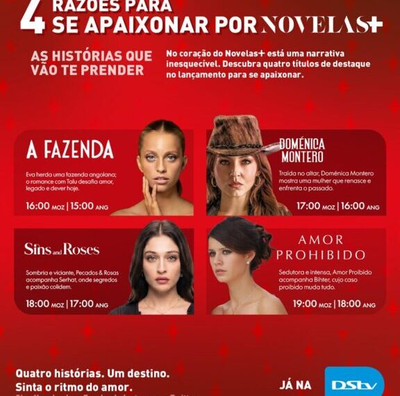 Quatro Motivos Para se Apaixonar Pelo Canal Novelas+ As histórias Que Vão Conquistar os Moçambicanos